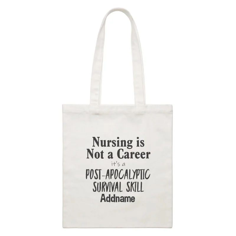 Nursing is Not a Career, It's a Post-Apocalyptic Survival Skill White Canvas Bag