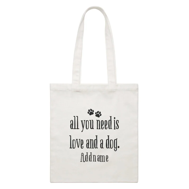 Random Quotes Paw Icons All You Need is Love And A Dog Addname White Canvas Bag