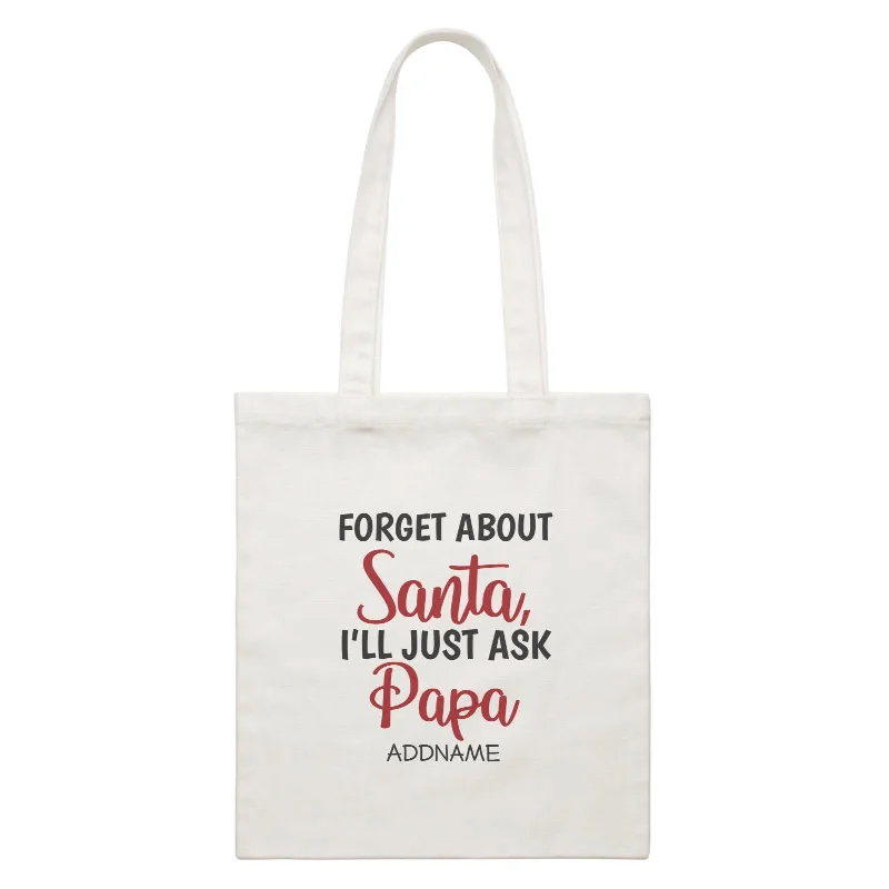 Xmas Forget About Santa I'll Just Ask Papa Canvas Bag